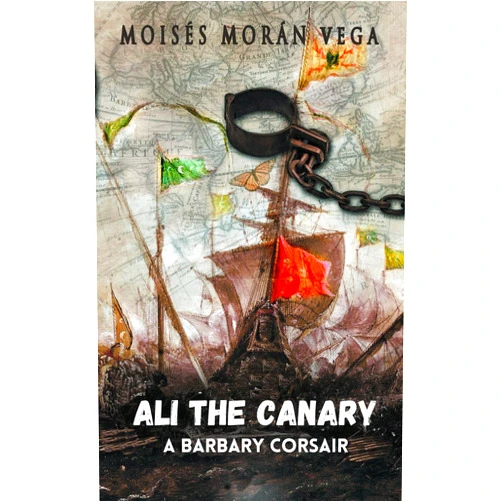 By Moisés Moran Vega (Author) Format: Kindle Edition Ali the Canary: A Barbary corsair
