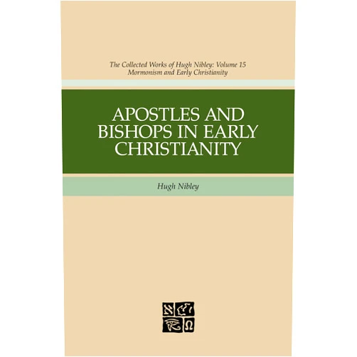 Hugh Nibley,John F. Hall,John W. Welch Apostles And Bishops In Early Christianity (Hugh Nibley Works)