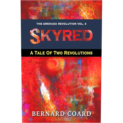 Bernard Coard SKYRED: A Tale Of Two Revolutions (The Grenada Revolution)