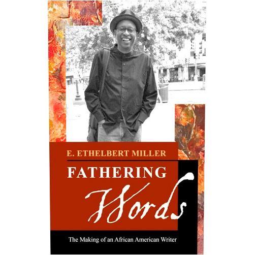 E. Ethelbert Miller Fathering Words: The Making of an African American Writer