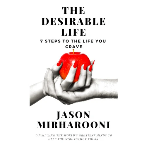 Jason Mirharooni The Desirable Life: 7 Steps To The Life You Crave