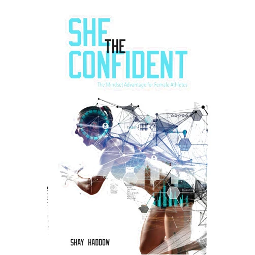 Shay Haddow She the Confident: The Mindset Advantage for Female Athletes