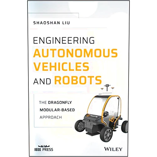 By Shaoshan Liu (Author) Format: Kindle Edition Engineering Autonomous Vehicles and Robots: The DragonFly Modular-based Approach (IEEE Press)
