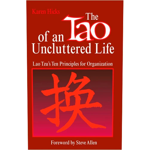 Karen Hicks The Tao of an Uncluttered Life: Lao Tzu's Ten Principles for Organization