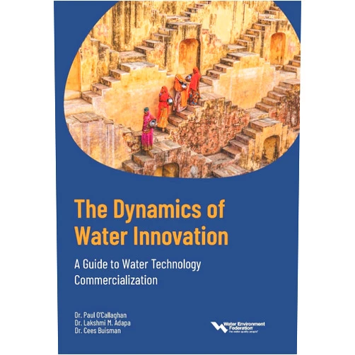 Lakshmi M. Adapa,Paul O'Callaghan,Cees Buisman The Dynamics of Water Innovation: A Guide to Water Technology Commercialization