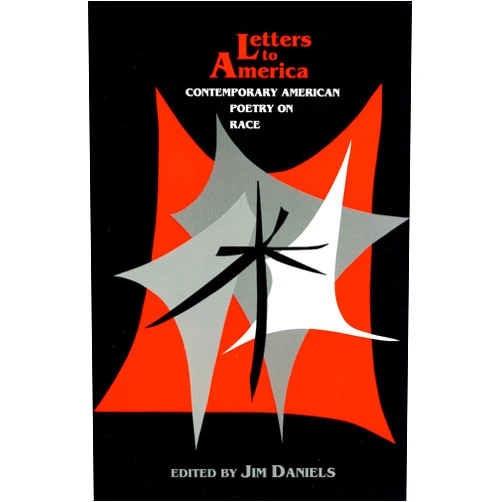 Jim Daniels,Toi Derricotte,Dudley Randall,Gwendolyn Brooks,Etheridge Knight,Audre Lorde,Thylias Moss,Francisco Alarcón,Fareedah Allah,Carroll Arnett/Gogisgi,Russell Atkins,Jimmy Santiago Baca,Peter Blue Cloud,Charles Bukowski,Lorna Dee Cervantes,Daryl Ngee Chinn,Lucille Clifton,Sam Cornish,Jayne Cortez,Chitra Banerjee Divakaruni,Jimmie Durham,Cornelius Eady,Alfred Encarnacion,Martin Espada,Calvin Forbes,Charles Fort,Christopher Gilbert,Diane Glancy,Joy Harjo,Michael S. Harper,Linda Hogan,Garrett Kaoru Hongo,Langston Hughes,T. R. Hummer,David Ignatow,June Jordan,Lonny Kaneko,Richard Katrovas,Carolyn Kizer,Yusef Komunyakaa,Colleen J. McElroy,David Mura,Sharon Olds,Simon Ortiz,David Ray,John Repp,Leo Romero,Kate Rushin,Ira Sadoff,Betsy Sholl,Gary Soto,Ernesto Trejo,Gail Tremblay,Quincy Troupe,Amy Uyematsu,Ellen Bryant Voigt,Marilyn Nelson Waniek,Tom Wayman,C. K.. Williams,Robert Winner,Nellie Wong,Baron Wormser,James Wright,Al Young,Kevin Young,Al Zolynas,Michael S. Weaver,Naomi Long Madgett,Lawrence Joseph Letters to America: Contemporary American Poetry on Race