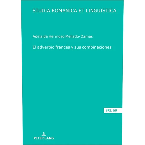 Adelaida Hermoso Mellado-Damas,Araceli López Serena El adverbio francés y sus combinaciones (Studia Romanica et Linguistica, 69) (Spanish Edition)