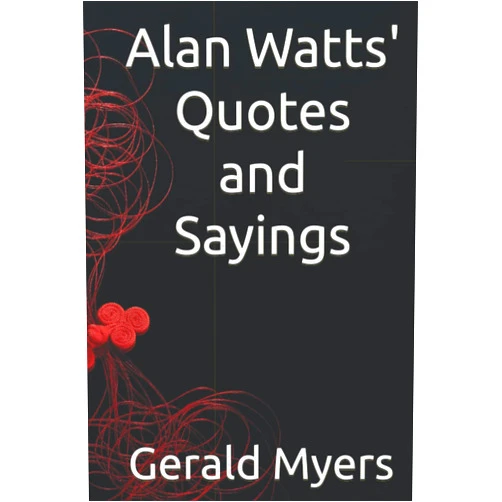 By Gerald Myers (Author) Alan Watts' Quotes and Sayings