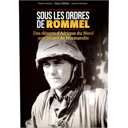 Hans Höller,Markus Reisner Sous les ordres de Rommel: Des déserts d'Afrique du Nord aux plages de Normandie (French Edition)