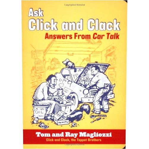 By Tom Magliozzi (Author), Ray Magliozzi (Author) Ask Click and Clack: Answers from Car Talk