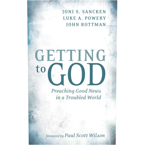 By Joni S. Sancken (Author), Luke A. Powery (Author), John Rottman (Author), Paul Scott Wilson (Foreword) & 1 more Format: Kindle Edition Getting to God: Preaching Good News in a Troubled World