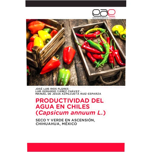 Spanish Edition by José Luis Ríos Flores (Author), Luis Gerardo Yañez Chávez (Author), Manuel De Jesús Azpilcueta Ruiz-Esparza (Author) & 1 more PRODUCTIVIDAD DEL AGUA EN CHILES (Capsicum annuum L.): SECO Y VERDE EN ASCENSIÓN, CHIHUAHUA, MÉXICO (Spanish Edition)