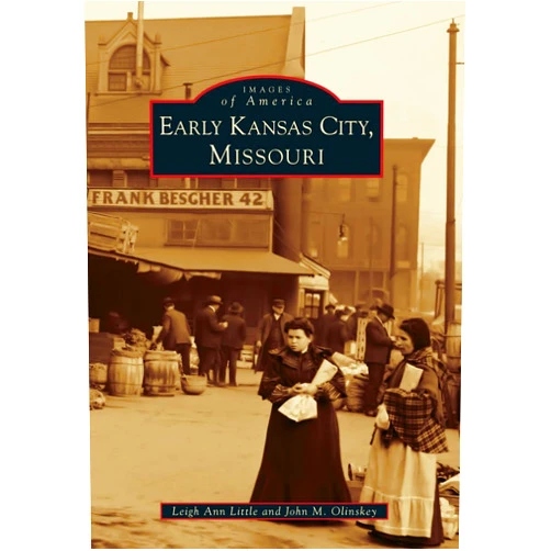 L. A. Little,John M. Olinskey Early Kansas City, Missouri (Images of America)