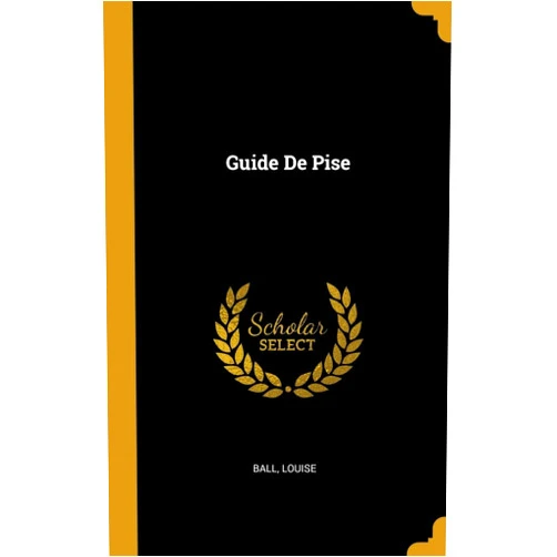Ball Louise Guide De Pise (French Edition)