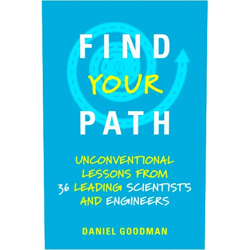 Daniel Goodman Find Your Path: Unconventional Lessons from 36 Leading Scientists and Engineers (Mit Press)
