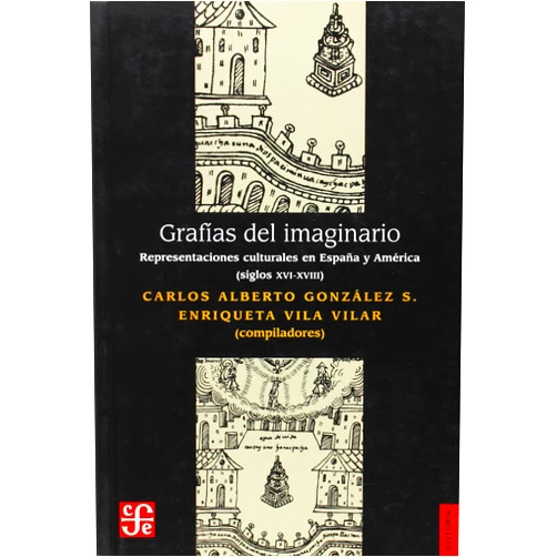 Carlos Alberto Gonzalez Sanchez,Enriqueta Vila Vilar Grafías del imaginario. Representaciones culturales en España y América (siglos XVI-XVIII) (Spanish Edition)