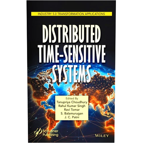 Tanupriya Choudhury,Rahul Kumar Singh,Ravi Tomar,S. Balamurugan,J. C. Patni Distributed Time-Sensitive Systems: How They Work and Can be Implemented (Industry 5.0 Transformation Applications)
