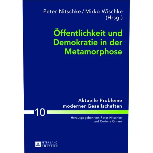 German Edition by Peter Nitschke (Editor), Mirko Wischke (Editor) Öffentlichkeit und Demokratie in der Metamorphose (Aktuelle Probleme moderner Gesellschaften / Contemporary Problems of Modern Societies) (German Edition)