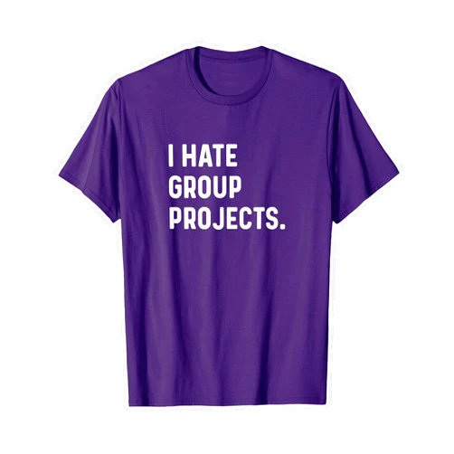 Funny Sarcastic Sayings Humor Joke Apparel by RJ I Hate Group Projects - High School College Work Study Paper T-Shirt