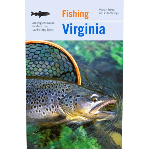 Martin Freed,Ruta Vaskys Fishing Virginia: An Angler's Guide To More Than 140 Fishing Spots