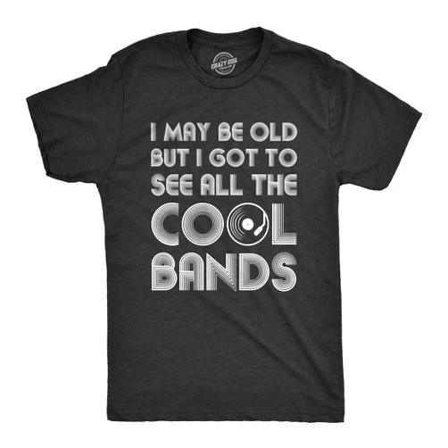 Crazy Dog T-Shirts Mens I May Be Old But I Got to See All The Cool Bands Shirt Funny Concert Music