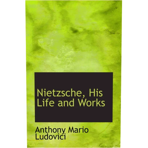 By Anthony Mario Ludovici (Author) Nietzsche, His Life and Works