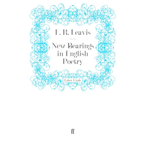 By F. R. Leavis (Author) New Bearings in English Poetry