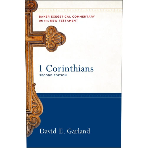 David E. Garland,Robert W. Yarbrough,Joshua Jipp 1 Corinthians: A Paragraph-by-Paragraph Exegetical Evangelical Bible Commentary - BECNT (Baker Exegetical Commentary on the New Testament)