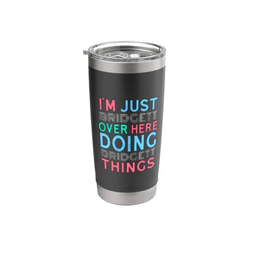 Funny Cute Stuff For Girls Name Bridgett Co Just Bridgett Here Doing Bridgett Things First Name Stainless Steel Insulated Tumbler