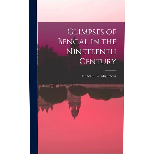 R C Author Majumdar Glimpses of Bengal in the Nineteenth Century