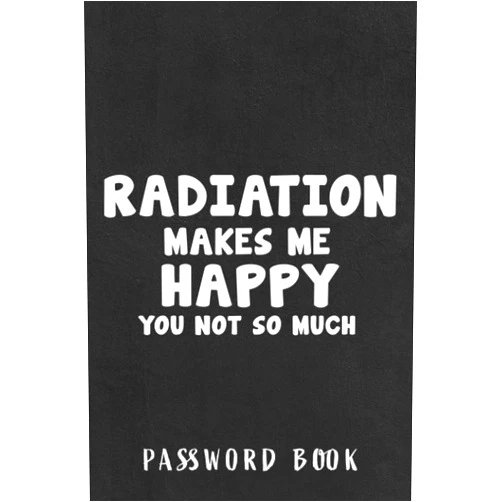 Rhia Bernal Password book Radiation Makes Me Happy Nuclear Fallout Hazard Symbol MRI Pretty: Christmas Gifts,Halloween,Thanksgiving,2022,Xmas,2021,Address and internet password book