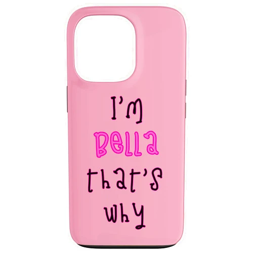 Funny Bella sayings - Because I'm that's why Because I'm Bella That's why! Funny First Name Present for Case for iPhone 13 Pro