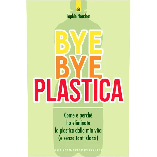 Italian Edition by Sophie Noucher (Author) Format: Kindle Edition Bye Bye plastica: Come e perché ho eliminato la plastica dalla mia vita (e senza tanti sforzi) (Italian Edition)