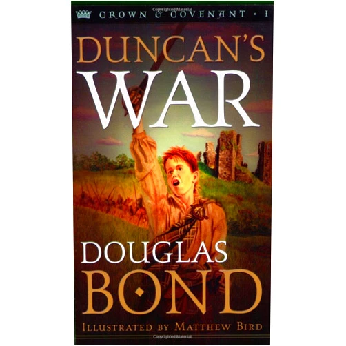 By Douglas Bond (Author) Duncan's War (Crown and Covenant #1)