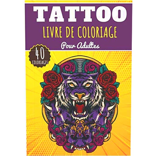 Couleurdetatouage Édition Tattoo Livre de Coloriage: Pour Adultes de 40 Pages et Dessins Uniques à Colorier sur Les Modèles et Idées de Tatouage et L'art des Tatouages | Idéal ... et Relaxation à la Maison. (French Edition)