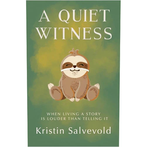 By Kristin Salvevold (Author) A Quiet Witness: When Living a Story is Louder Than Telling It