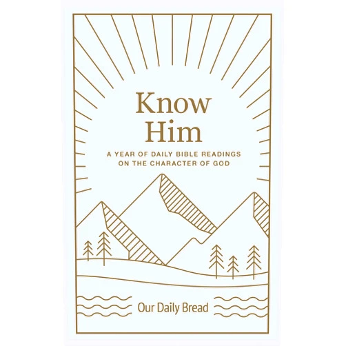 By Our Daily Bread (Author) Know Him: A Year of Daily Bible Readings on the Character of God (A 365-Day Devotional on God’s Attributes)