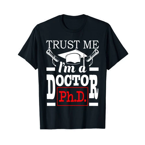 PhD Graduation Shirts Trust Me I'm A Doctor - PhD Graduate Ph.D. Graduation T-Shirt