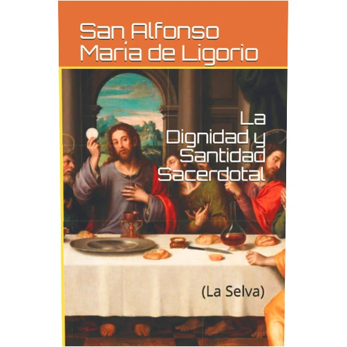 Spanish Edition by San Alfonso María de Ligorio (Author) La Dignidad y Santidad Sacerdotal: (La Selva) (Spanish Edition)