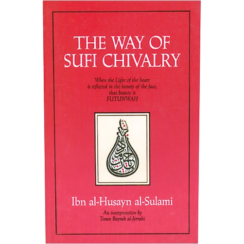 Ibn al-Husayn al-Sulami,Toscun Bayrak al-Jerrahi The Way of Sufi Chivalry