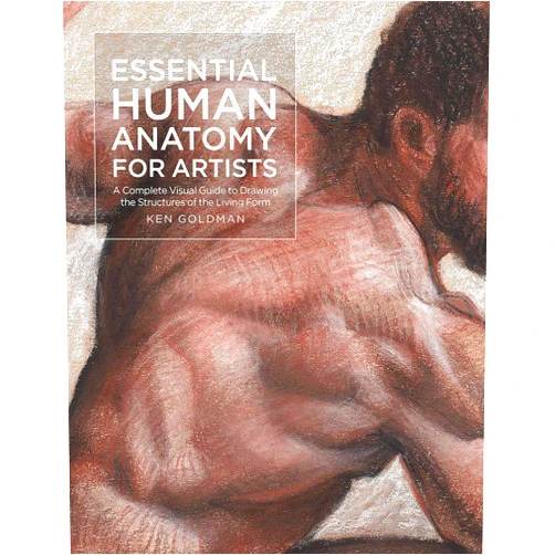 Ken Goldman Essential Human Anatomy for Artists: A Complete Visual Guide to Drawing the Structures of the Living Form (For Artists, 9)
