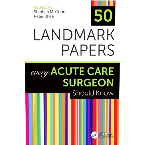 Stephen M Cohn,Peter Rhee 50 Landmark Papers Every Acute Care Surgeon Should Know