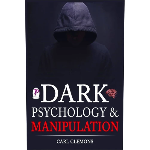 Carl Clemons Dark Psychology & Manipulation: Discover Mental Persuasion Techniques For A Better Life. How To Analyze Body Language & People and control them with NLP and Emotional Intelligence.