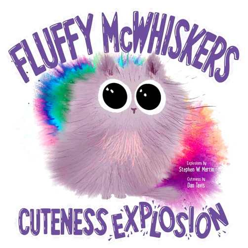 Stephen W. Martin,Dan Tavis Fluffy McWhiskers Cuteness Explosion