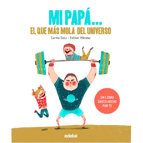 Carme Dolz Peidró,Esther Mendez Agüero MI PAPÁ: EL QUE MÁS MOLA DEL UNIVERSO