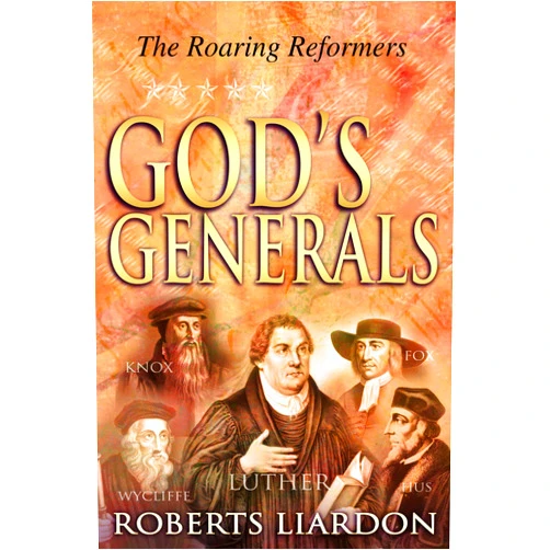 Roberts Liardon God's Generals: The Roaring Reformers (Volume 2)