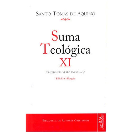 Santo Tomás de Aquino,O.P. Barbado Viejo, Francisco,O.P. Cuervo, Manuel,O.P. Ayala, Francisco José Suma teológica. XI (3 q.1-26): Tratado del Verbo encarnado