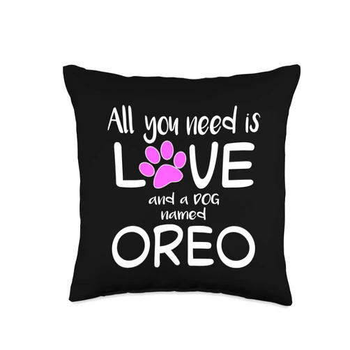 NikkiDawn's Dog Lover Apparel ALL YOU NEED IS LOVE AND A DOG NAMED OREO Throw Pillow