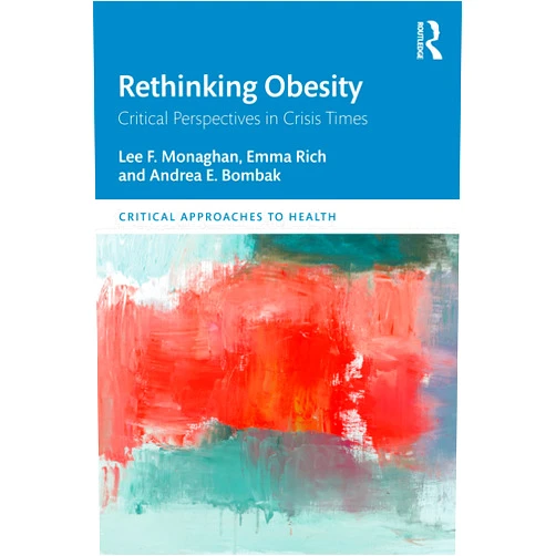 By Lee F. Monaghan (Author), Emma Rich (Author), Andrea E. Bombak (Author) & 0 more Format: Kindle Edition Rethinking Obesity: Critical Perspectives in Crisis Times (Critical Approaches to Health)