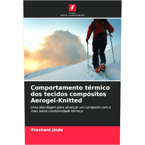 Portuguese Edition by Prashant Jinde (Author) Comportamento térmico dos tecidos compósitos Aerogel-Knitted: Uma abordagem para alcançar um composto com a mais baixa condutividade térmica (Portuguese Edition)